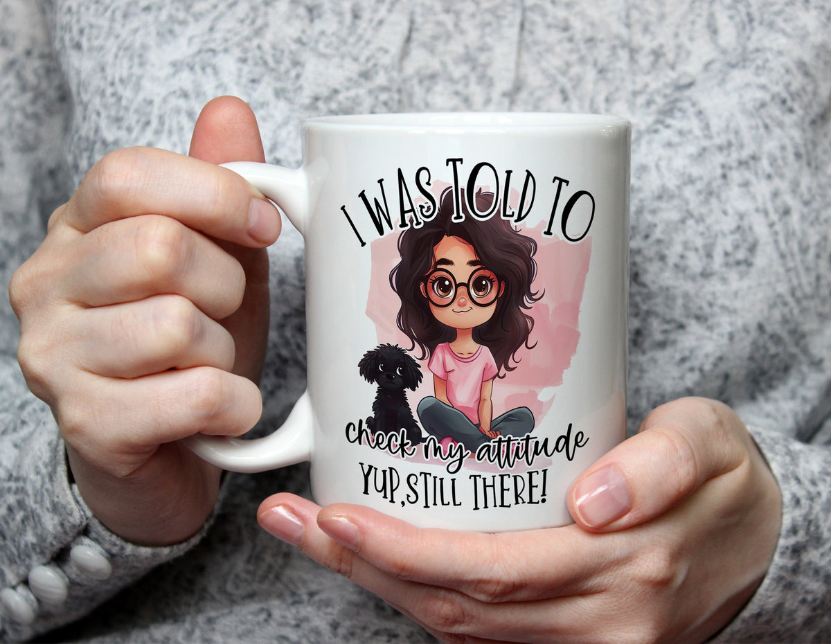 I Was Told To Check My Attitude - Sassy Cartoon Mug - White