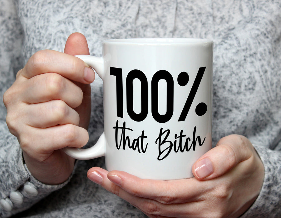 100% that Bitch - Sassy Empowerment Mug - White