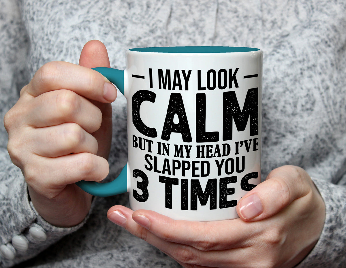 I May Look Calm But In My Head I've Slapped You 3 Times - Sarcastic Mug - Light Blue