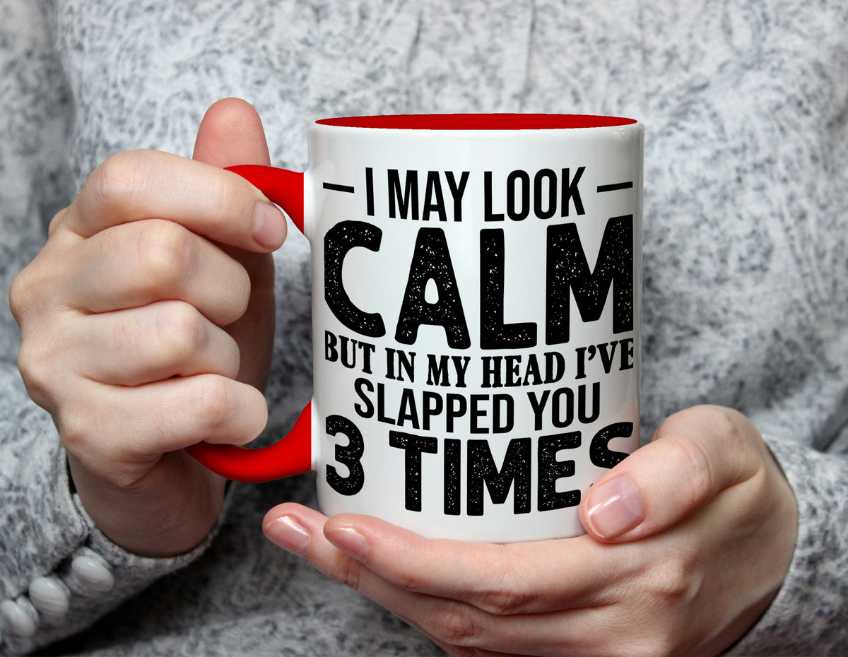 I May Look Calm But In My Head I've Slapped You 3 Times - Sarcastic Mug - Red