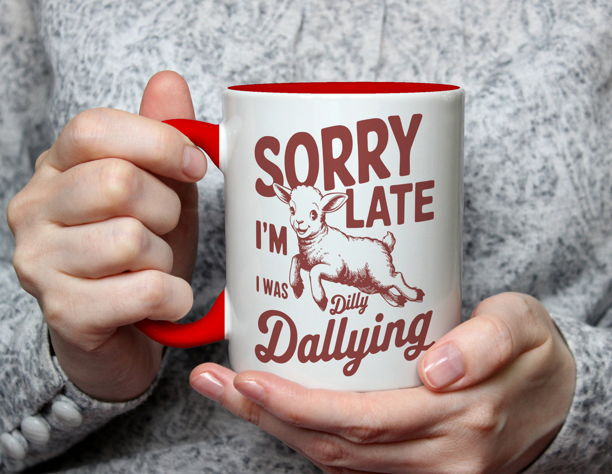 Sorry I'm Late I Was Dilly Dallying - Playful Procrastination Mug - Red