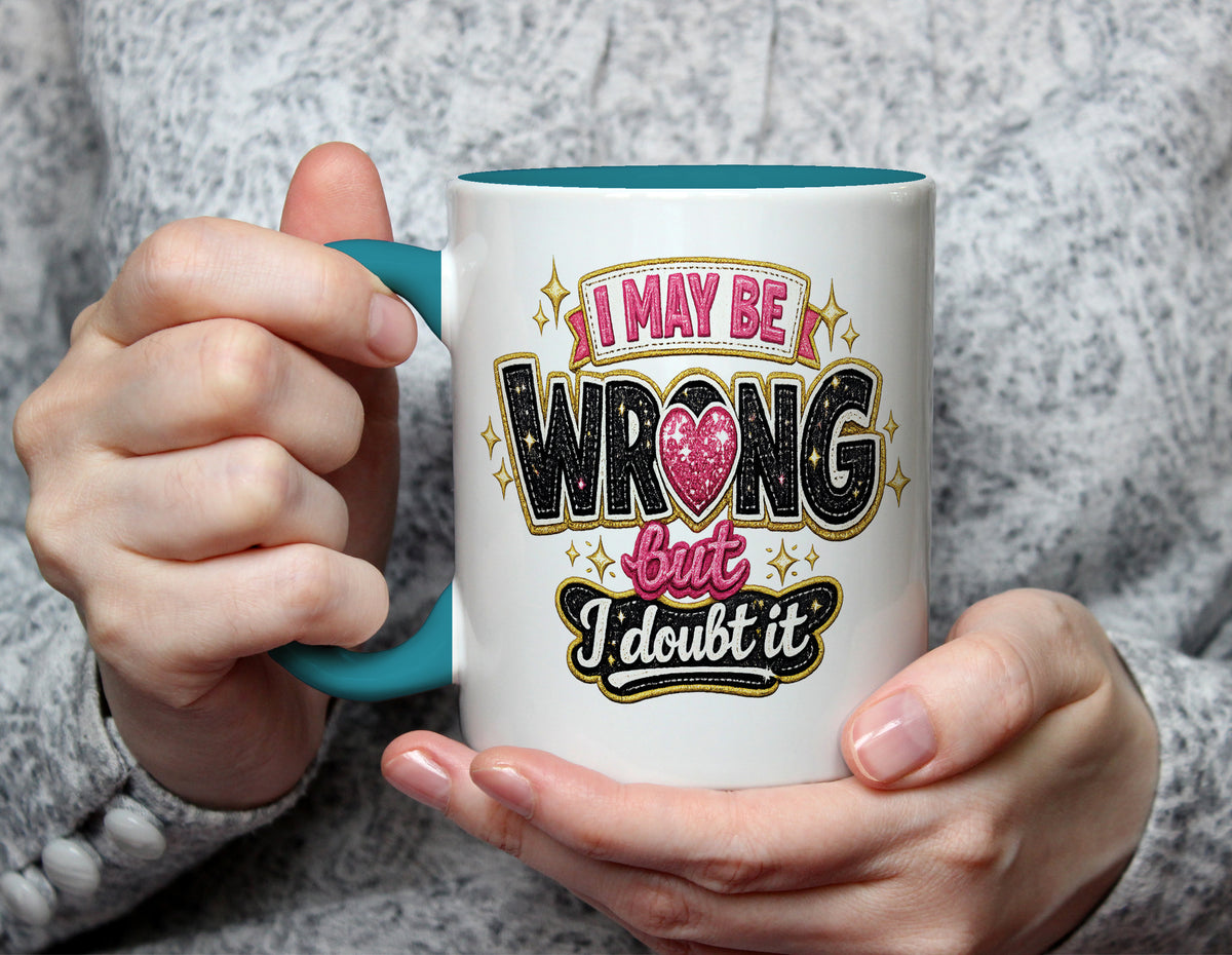 I May Be Wrong But I Doubt It - Sassy Confidence Mug - Light Blue