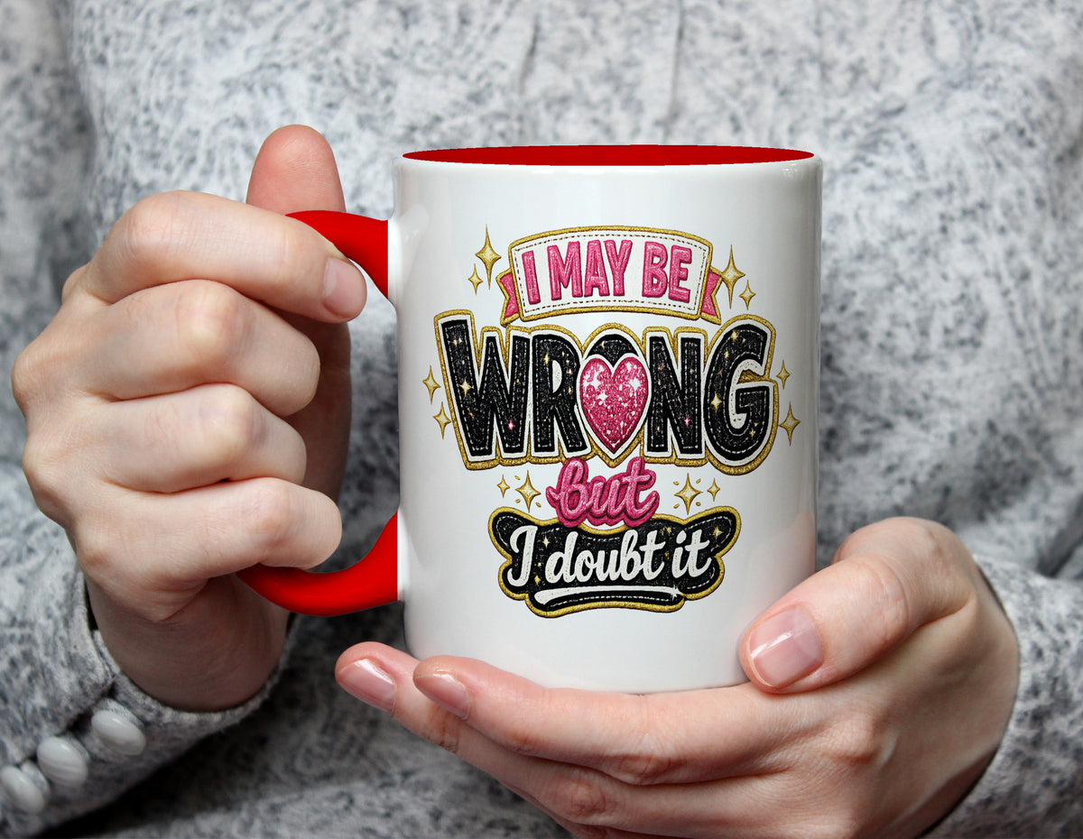 I May Be Wrong But I Doubt It - Sassy Confidence Mug - Red